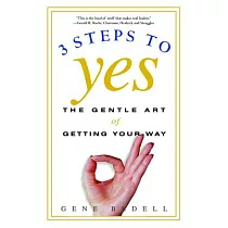 3 Steps to Yes： The Gentle Art of Getting Your Way