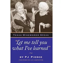 Let Me Tell You What I’ve Learned： Texas Wisewomen Speak