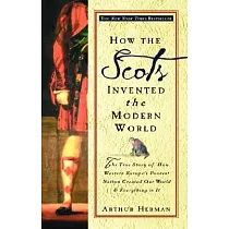 How the Scots Invented the Modern World： The True Story of How Western Europe’s Poorest Nation Created Our World and Everything in It