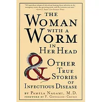 The Woman with a Worm in Her Head： And Other True Stories of Infectious Disease