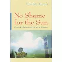 No Shame for the Sun： Lives of Professional Pakistani Women