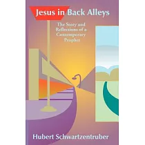 Jesus in Back Alleys： The Story and Reflections of a Contemporary Prophet