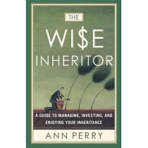 The Wise Inheritor： A Guide to Managing， Investing and Enjoying Your Inheritance