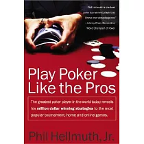 Play Poker Like the Pros： The Greatest Poker Player in the World Today Reveals His Million─Dollar─Winning Strategies to the Most Popular Tournam