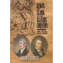 Lewis and Clark in the Illinois Country： The Little─Told Story