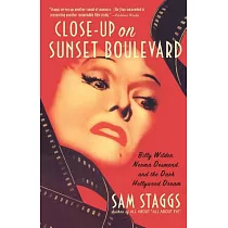 Close─Up on Sunset Boulevard： Billy Wilder， Norma Desmond， and the Dark Hollywood Dream