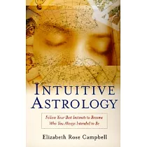 Intuitive Astrology： Follow Your Best Instincts to Become Who You Always Intended to Be