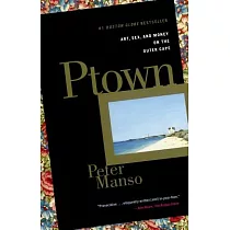 Ptown： Art， Sex， and Money on the Outer Cape