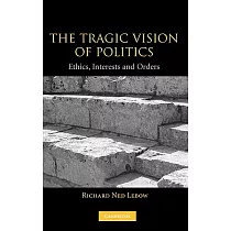 The Tragic Vision of Politics： Ethics， Interests， and Orders