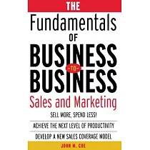 The Fundamentals of Business─To─Business： Sales and Marketing