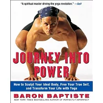 Journey Into Power： How to Sculpt Your Ideal Body， Free Your True Self， and Transform Your Life with Yoga