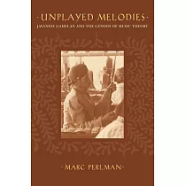 Unplayed Melodies： Javanese Gamelan and the Genesis of Music Theory