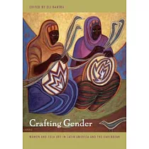 Crafting Gender： Women and Folk Art in Latin America and the Caribbean