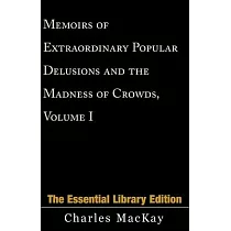 Memoirs of Extraordinary Popular Delusions and the Madness of Crowds