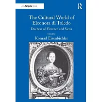 The Cultural World of Eleonora di Toledo： Duchess of Florence and Siena