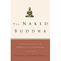 The Naked Buddha： A Practical Guide to the Buddha’s Life and Teachings