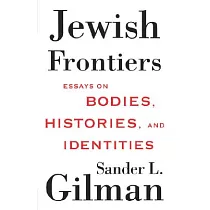 Jewish Frontiers： Essays on Bodies， Histories， and Identities