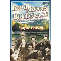 Rural Roots of Bluegrass： Songs， Stories & History