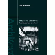 Indigenous Modernities： Negotiating Architecture and Urbanism