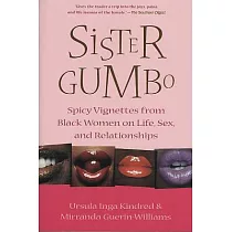 Sister Gumbo： Spicy Vignettes From Black Women on Life， Sex， and Relationships