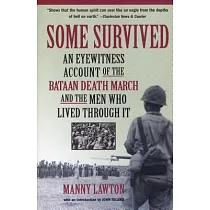 Some Survived： An Eyewitness Account of the Bataan Death March and the Men Who Lived Through It