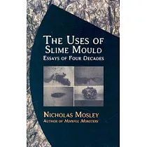 The Uses of Slime Mould： Essays of Four Decades