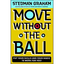 Move Without the Ball： Put Your Skills and Your Magic to Work for You