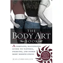 The Body Art Book： A Complete， Illustrated Guide to Tattoos， Piercings， and Other Body Modifications