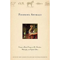 Figuring Animals： Essays on Animal Images in Art， Literature， Philosophy and Popular Culture