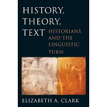 History， Theory， Text： Historians and the Linguistic Turn