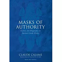 Masks of Authority： Fiction and Pragmatics in Ancient Greek Poetics