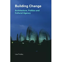 Building Change： Architecture， Politics and Cultural Agency