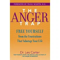 The Anger Trap： Free Yourself From The Frustrations That Sabotage Your Life