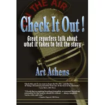 Check It Out!： Great Reporters on What It Takes to Tell the Story