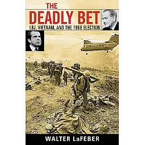 The Deadly Bet： LBJ， Vietnam， And The 1968 Election