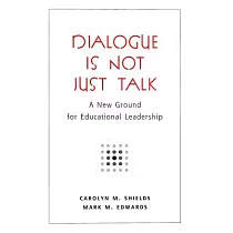 Dialogue Is Not Just Talk： A New Ground for Educational Leadership