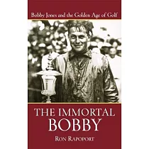 The Immortal Bobby： Bobby Jones And The Golden Age Of Golf