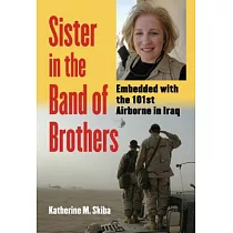 Sister in the Band of Brothers： Embedded with the 101st Airborne in Iraq