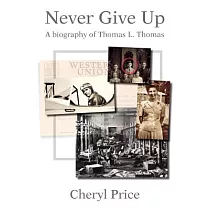 Never Give Up： A Biography Of Thomas L. Thomas