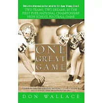 One Great Game： Two Teams， Two Dreams， In The First Ever National Championship High School Football Game