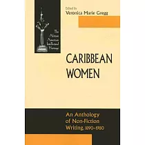 Caribbean Women： An Anthology of Non─Fiction Writing， 1890─1980
