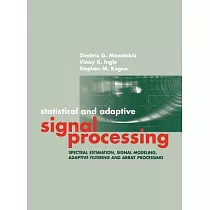 Statistical and Adaptive Signal Processing： Spectral Estimation， Signal Modeling， Adaptive Filtering and Array Processing