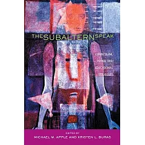 The Subaltern Speak： Curriculum， Power， and Educational Struggles