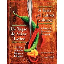 A Taste of Latino Cultures/ Un Toque De Sabor Latino： A Bilingual， Educational Cookbook/ Un Libro de Cocina Bilingue y Educativo