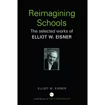 Reimagining Schools： The Selected Works of Elliot W. Eisner