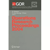 Operations Research Proceedings 2004： Selected Papers of the Annual International Conference of the German Operations Research S