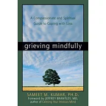 Grieving Mindfully： A Compassionate And Spiritual Guide To Coping With Loss