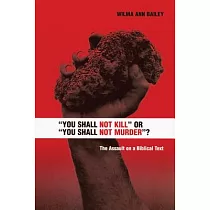 "you Shall Not Kill" or "you Shall Not Murder"?"： The Assault on a Biblical Text