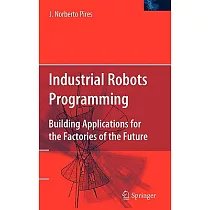 Industrial Robots Programming： Building Applications for the Factories of the Future
