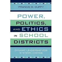 Power， Politics， and Ethics in School Districts： Dynamic Leadership for Systemic Change